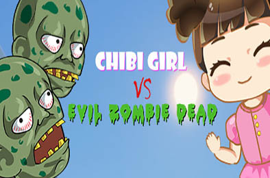 奇碧女孩VS邪恶僵尸 / Chibi Girl VS Evil Zombie Dead