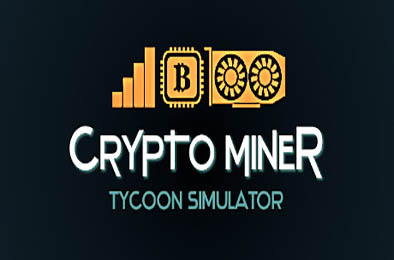 挖矿大亨模拟器 / 加密货币矿工大亨模拟器 / Crypto Miner Tycoon Simulator 
