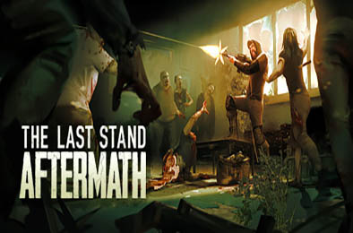 最后的战役：劫后余生 / 最后一战：末日 / The Last Stand: Aftermath v1.2.0.485