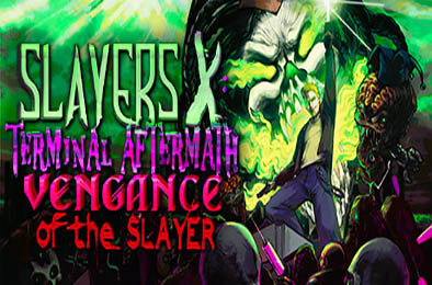 Slayers X：Terminal Aftermath：Vengance of the Slayer