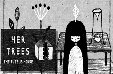 HER TREES：THE PUZZLE HOUSE
